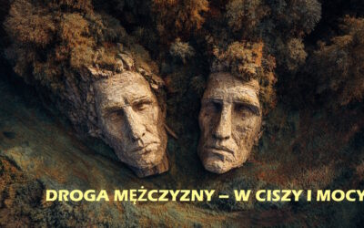 DROGA MĘŻCZYZNY – W CISZY I MOCY