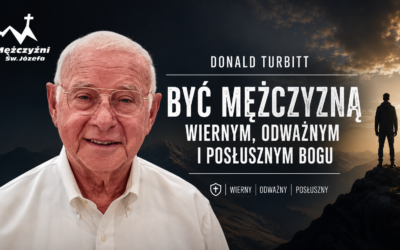 Donald Turbitt – Być mężczyzną wiernym, odważnym i posłusznym Bogu
